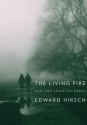 The Living Fire: New and Selected Poems - Edward Hirsch