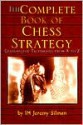 The Complete Book of Chess Strategy: Grandmaster Techniques from A to Z - Jeremy Silman