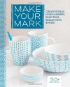 Make Your Mark: Creative Ideas Using Markers, Paint Pens, Bleach Pens & More - Lark Books