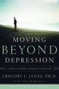 Moving Beyond Depression: A Whole-Person Approach to Healing - Dr Gregory L. Jantz, Ann McMurray