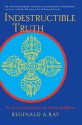 Indestructible Truth: The Living Spirituality of Tibetan Buddhism - Reginald A. Ray