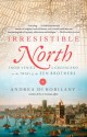 Irresistible North: From Venice to Greenland on the Trail of the Zen Brothers - Andrea Di Robilant