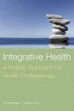 Integrative Health: A Holistic Approach for Health Professionals - Cyndie Koopsen, Caroline Young