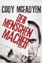 Der Menschenmacher - Cody McFadyen, Axel Merz