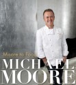 Moore to Food - Michael Moore