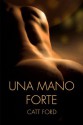 Una mano forte (Italian Edition) - Catt Ford, Cinzia Labo