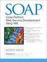 SOAP: Cross Platform Web Service Development Using XML - Scott Seely