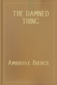 The Damned Thing - Ambrose Bierce