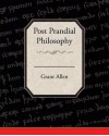 Post-Prandial Philosophy - Grant Allen