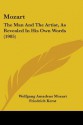 Mozart: The Man and the Artist, as Revealed in His Own Words (1905) - Wolfgang Amadeus Mozart, Henry Edward Krehbiel, Friedrich Kerst