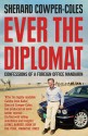 Ever the Diplomat: Confessions of a Foreign Office Mandarin - Sherard Cowper-Coles