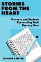 Stories from the Heart: Teachers and Students Researching Their Literacy Lives - Richard J. Meyer