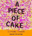 A Piece of Cake: A Memoir - Cupcake Brown