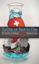 To Die or Not to Die: Ten Tricks to Getting Better Medical Care - Judy Cook