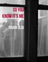 So You Know It's Me - Brian Oliu