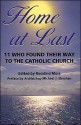 Home at Last: 11 Who Found Their Way to the Catholic Church - Rosalind Moss, Michael J. Sheehan, Ray Ryland, James J. Pitts, Alex C. Jones, David K. DeWolf, Jeri Westerson, Thomas Ricks, Howard Charest, Sally Box, Eric M. Johnson, Robert Ian Williams, Craig Turner