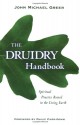 The Druidry Handbook: Spiritual Practice Rooted in the Living Earth - John Michael Greer