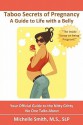 Taboo Secrets of Pregnancy: A Guide to Life with a Belly - Michelle Smith