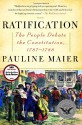 Ratification: The People Debate the Constitution, 1787-1788 - Pauline Maier