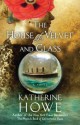 The House of Velvet and Glass - Katherine Howe, Mark Bego