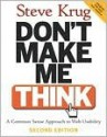 Don't Make Me Think: A Common Sense Approach to Web Usability - Steve Krug