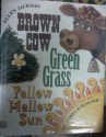 Brown Cow, Green Grass, Yellow Mellow Sun - Ellen Jackson, Victoria Raymond