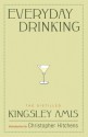 Everyday Drinking: The Distilled - Christopher Hitchens, Kingsley Amis