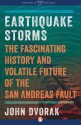 Earthquake Storms: An Unauthorized Biography of the San Andreas Fault - John Dvorak