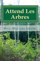 Attend Les Arbres: Go to the Trees - Melissa Smith