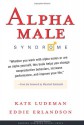 Alpha Male Syndrome - Kate Ludeman, Eddie Erlandson