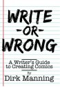 Write or Wrong: A Writer's Guide to Creating Comics - Dirk Manning, Leah Lederman