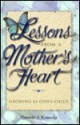 Lessons From A Mother's Heart: Growing As God's Child - Pamela Kennedy