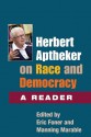 Herbert Aptheker on Race and and Democracy: A Reader - Eric Foner, Herbert Aptheker, Eric Foner