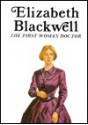 Elizabeth Blackwell, the First Woman Doctor - Francene Sabin