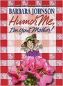 Humor Me, I'm Your Mother! - Barbara Johnson