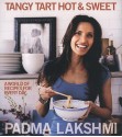 Tangy Tart Hot and Sweet: A World of Recipes for Every Day - Padma Lakshmi