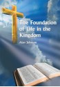 The Foundation of Life in the Kingdom - Alan Johnson