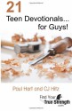 21 Teen Devotionals... for Guys! - Paul Hart, C.J. Hitz