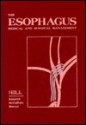 The Esophagus: Medical and Surgical Management - Lucius Hill, Richard Kozarek, C. Dale Mercer, Richard W. McCallum