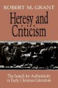 Heresy and Criticism: The Search for Authenticity in Early Christian Literature - Robert M. Grant