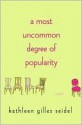 A Most Uncommon Degree of Popularity - Kathleen Gilles Seidel