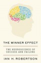 The Winner Effect: The Neuroscience of Success and Failure - Ian H. Robertson