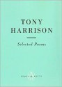 Tony Harrison: Selected Poems (Penguin Poets) - Tony Harrison