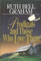 Prodigals and Those Who Love Them - Ruth Bell Graham