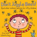 Don't Juggle Bees! And Other Useless Advice For Silly Children - Gerald Hawksley