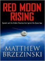 Red Moon Rising: Sputnik and the Hidden Rivalries That Ignited the Space Age - Matthew Brzezinski