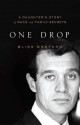 One Drop: My Father's Hidden Life--A Story of Race and Family Secrets - Bliss Broyard