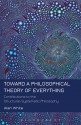 Toward a Philosophical Theory of Everything: Contributions to the Structural-Systematic Philosophy - Alan White