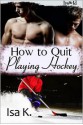 How To Quit Playing Hockey - Isa K.