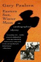 Eastern Sun, Winter Moon: An Autobiographical Odyssey - Gary Paulsen